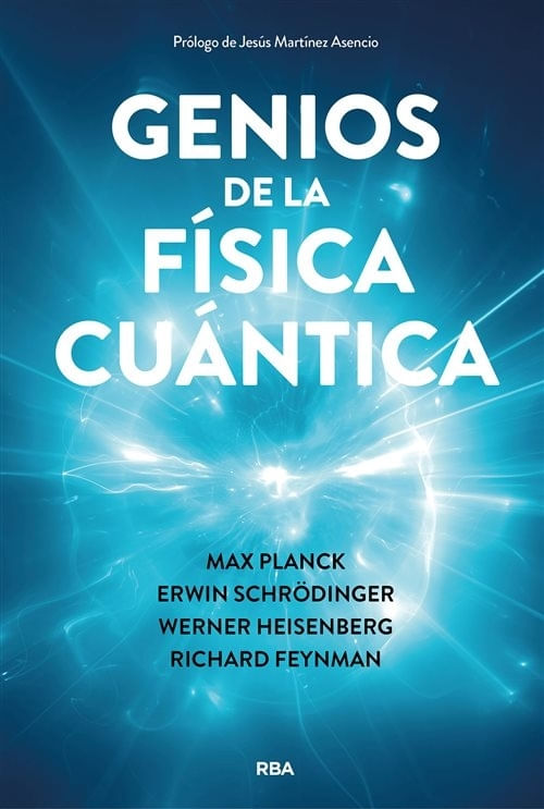 GENIOS DE LA FISICA CUANTICA - PLANCK / SCHRODINGER / HEISENBERG / FEYNMAN