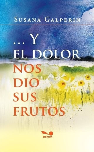 Y EL DOLOR NOS DIO SUS FRUTOS