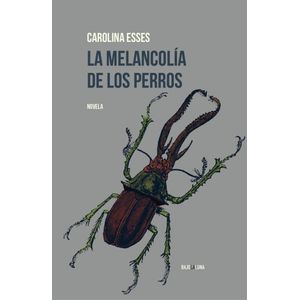 LA MELANCOLIA DE LOS PERROS - CAROLINA ESSES