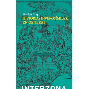 HISTORIAS INVEROSIMILES, EN GENERAL - ALASDAIR GRAY