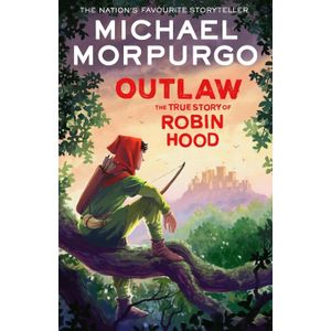 OUTLAW - THE TRUE STORY OF ROBIN HOOD - MICHAEL MORPURGO