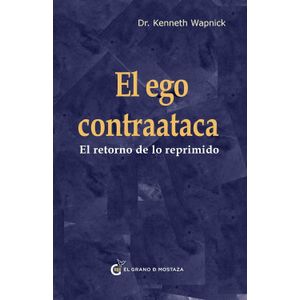 EL EGO CONTRATACA - RETORNO DE LO REPRIMIDO- KENNETH WAPNICK