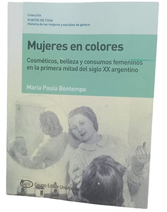 MUJERES EN COLORES - COSMETICOS, BELLEZA Y CONSUMOS FEMENINOS EN LA PRIMERA MITAD DEL SIGLO XX ARGENTINO