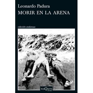 MORIR EN LA ARENA - LEONARDO PADURA