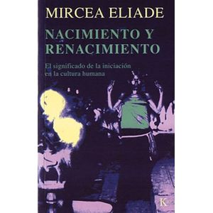 NACIMIENTO Y RENACIMIENTO - MIRCEA ELIADE