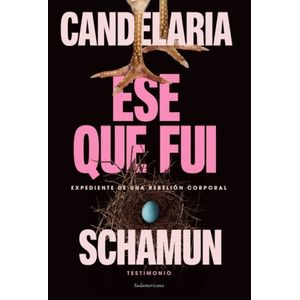 ESE QUE FUI - EXPEDIENTE DE UNA REBELION CORPORAL - CANDELAR