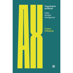 EXPERIENCIA ARTIFICIAL COMO DISEÑAR INTELIGENCIA -PELLEGRINI