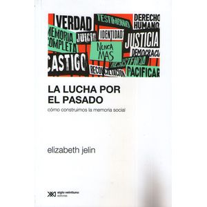 LA LUCHA POR EL PASADO - COMO CONSTRUIMOS LA MEMORIA SOCIAL