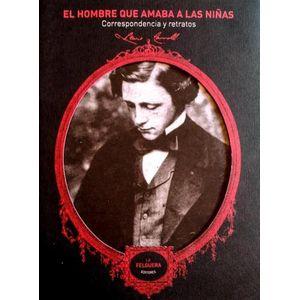 EL HOMBRE QUE AMABA A LAS NIÑAS - LEWIS CARROLL