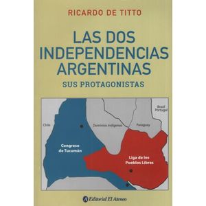 LAS DOS INDEPENDENCIAS ARGENTINAS - SUS PROTAGONISTAS