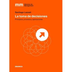 LA TOMA DE DECISIONES - PRINCIPIOS, PROCESOS Y APLICACIONES
