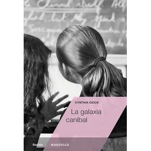 LA GALAXIA CANIBAL - CYNTHIA OZICK