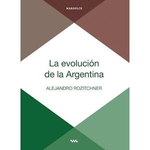 LA EVOLUCION DE LA ARGENTINA - ALEJANDRO ROZITCHNER