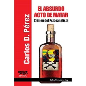 EL ABSURDO ACTO DE MATAR - CRIMEN DEL PSICOANALISTA - CARLOS
