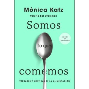 SOMOS LO QUE COMEMOS (10 ED ANIVERSARIO) - MONICA KATZ