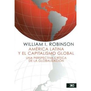 AMERICA LATINA Y EL CAPITALISMO GLOBAL - WILLIAM ROBINSON