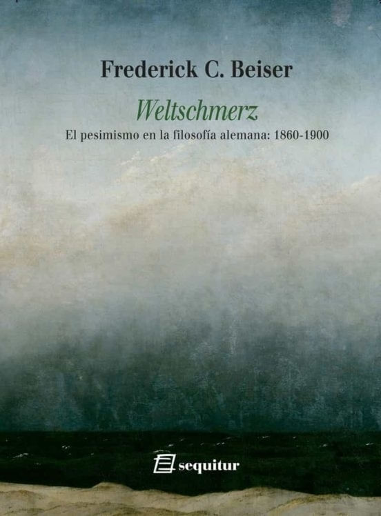 WELTSCHMERZ - EL PESIMISMO EN LA FILOSOFIA ALEMANA 1860 - 1900