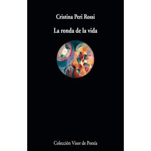 LA RONDA DE LA VIDA - CRISTINA PERI ROSSI