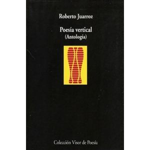 POESIA VERTICAL - ANTOLOGIA - ROBERTO JUARROZ