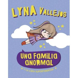 Y LA CAPA SUPERPODEROSA - UNA FAMILIA ANORMAL - LYNA VALLEJO
