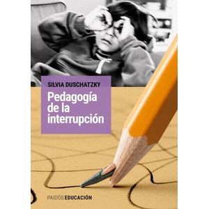 PEDAGOGIA DE LA INTERRUPCION - SILVIA DUSCHATZKY
