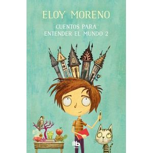 CUENTOS PARA ENTENDER EL MUNDO 2 - ELOY MORENO