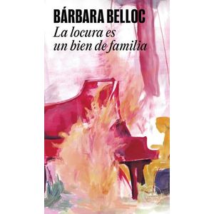 LA LOCURA ES UN BIEN DE FAMILIA - BARBARA BELLOC