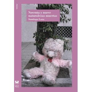 NOVENTA Y NUEVE NATURALEZAS MUERTAS - SANTIAGO LOZA