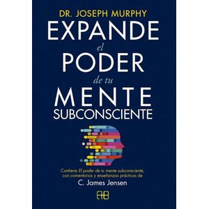 EXPANDE EL PODER DE TU MENTE SUBCONSCIENTE - JOSEPH MURPHY