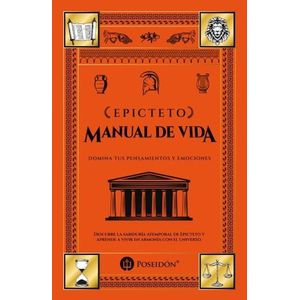 MANUAL DE VIDA - DOMINA PENSAMIENTOS Y EMOCIONES - EPICTETO