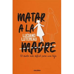 MATAR A LA MADRE - LUCIANO LUTEREAU
