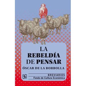 LA REBELDIA DE PENSAR - OSCAR DE LA BORBOLLA