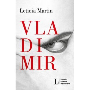 VLADIMIR - PREMIO LUMEN DE NOVELA 2023 - LETICIA MARTIN