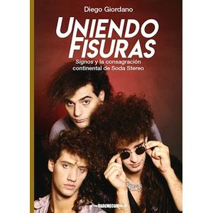 UNIENDO FISURAS - SIGNOS Y LA CONSAGRACION DE SODA STEREO