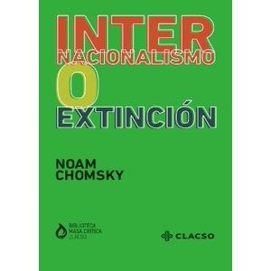 INTERNACIONALISMO O EXTINCION - NOAM CHOMSKY