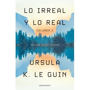 LO IRREAL Y LO REAL - TOMO 1 - URSULA K. LE GUIN