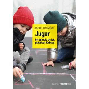 JUGAR - UN ESTUDIO DE LAS PRACTICAS LUDICAS - DANIEL CALMELS