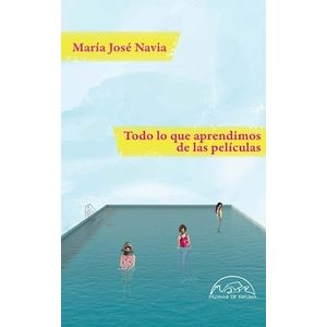 TODO LO QUE APRENDIMOS DE LAS PELICULAS - MARIA JOSE NAVIA