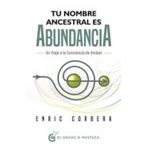 TU NOMBRE ANCESTRAL ES ABUNDANCIA - ENRIC CORBERA