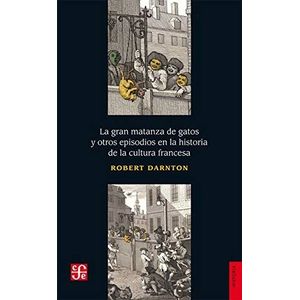 LA GRAN MATANZA DE GATOS Y OTROS EPISODIOS - ROBERT DARNTON