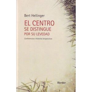 EL CENTRO SE DISTINGUE POR SU LEVEDAD - BERT HELLINGER