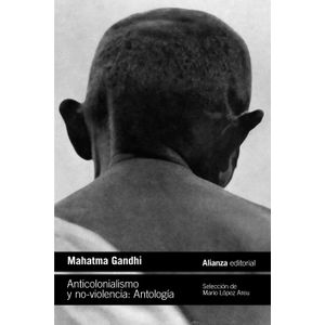 ANTICOLONIALISMO Y NO-VIOLENCIA- ANTOLOGIA - MAHATMA GANDHI