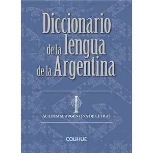 DICCIONARIO DE LA LENGUA DE LA ARGENTINA - ACADEMIA ARGENTIN