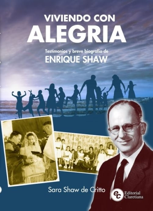 VIVIENDO CON ALEGRIA - ENRIQUE SHAW - TESTIMONIOS Y BREVE BIOGRAFIA