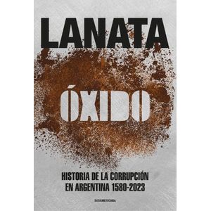 OXIDO- HISTORIA DE LA CORRUPCION EN ARGENTINA 1580-2023 - JO
