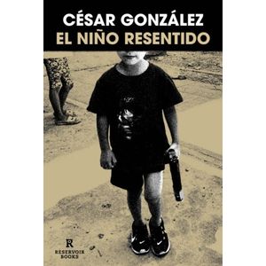 EL NIÑO RESENTIDO - CESAR GONZALEZ