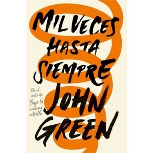 MIL VECES HASTA SIEMPRE - JOHN GREEN