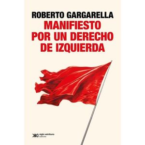 MANIFIESTO POR UN DERECHO DE IZQUIERDA - ROBERTO GARGARELLA