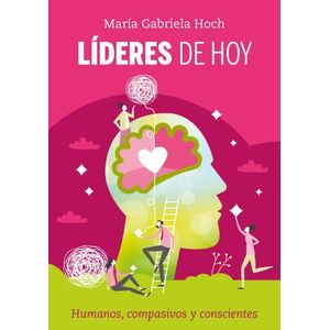 LIDERES DE HOY - HUMANOS, COMPASIVOS Y CONSCIENTES