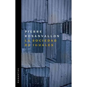 LA SOCIEDAD DE IGUALES - PIERRE ROSANVALLON